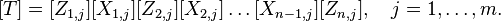 [T]=[Z_{{1,j}}][X_{{1,j}}][Z_{{2,j}}][X_{{2,j}}]\ldots [X_{{n-1,j}}][Z_{{n,j}}],\quad j=1,\ldots ,m.\!