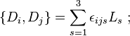 \left\{D_{{i}},D_{{j}}\right\}=\sum _{{s=1}}^{{3}}\epsilon _{{ijs}}L_{{s}}~;