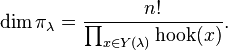 \dim \pi _{\lambda }={\frac  {n!}{\prod _{{x\in Y(\lambda )}}{\mathrm  {hook}}(x)}}.