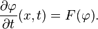 {\frac  {\partial \varphi }{\partial t}}(x,t)=F(\varphi ).~