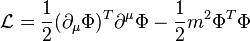 \ {\mathcal  {L}}={\frac  {1}{2}}(\partial _{\mu }\Phi )^{T}\partial ^{\mu }\Phi -{\frac  {1}{2}}m^{2}\Phi ^{T}\Phi 