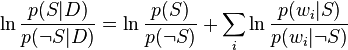 \ln {p(S\vert D) \over p(\neg S\vert D)}=\ln {p(S) \over p(\neg S)}+\sum _{i}\ln {p(w_{i}\vert S) \over p(w_{i}\vert \neg S)}