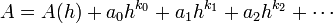 A=A(h)+a_{0}h^{{k_{0}}}+a_{1}h^{{k_{1}}}+a_{2}h^{{k_{2}}}+\cdots 