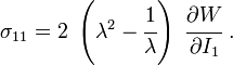 \sigma _{{11}}=2~\left(\lambda ^{2}-{\cfrac  {1}{\lambda }}\right)~{\cfrac  {\partial W}{\partial I_{1}}}~.