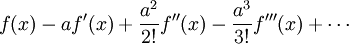 f(x)-af'(x)+{a^{2} \over 2!}f''(x)-{a^{3} \over 3!}f'''(x)+\cdots 