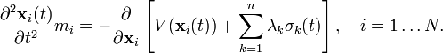 {\frac  {\partial ^{2}{\mathbf  x}_{i}(t)}{\partial t^{2}}}m_{i}=-{\frac  {\partial }{\partial {\mathbf  x}_{i}}}\left[V({\mathbf  x}_{i}(t))+\sum _{{k=1}}^{n}\lambda _{k}\sigma _{k}(t)\right],\quad i=1\dots N.