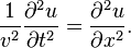{\frac  {1}{v^{2}}}{\frac  {\partial ^{2}u}{\partial t^{2}}}={\frac  {\partial ^{2}u}{\partial x^{2}}}.\,