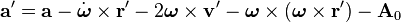 {\mathbf  a}'={\mathbf  a}-{\dot  {{\boldsymbol  \omega }}}\times {\mathbf  r}'-2{\boldsymbol  \omega }\times {\mathbf  v}'-{\boldsymbol  \omega }\times ({\boldsymbol  \omega }\times {\mathbf  r}')-{\mathbf  A}_{0}