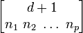 {\begin{bmatrix}d+1\\n_{1}\ n_{2}\ \dots \ n_{p}\end{bmatrix}}