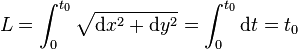 L=\int _{0}^{{t_{0}}}{{\sqrt  {{\mathrm  {d}}x^{2}+{\mathrm  {d}}y^{2}}}}=\int _{0}^{{t_{0}}}{{\mathrm  {d}}t}=t_{0}