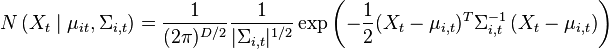 N\left(X_{t}\mid \mu _{{it}},\Sigma _{{i,t}}\right)={\dfrac  {1}{(2\pi )^{{D/2}}}}{1 \over |\Sigma _{{i,t}}|^{{1/2}}}\exp \left(-{1 \over 2}(X_{t}-\mu _{{i,t}})^{T}\Sigma _{{i,t}}^{{-1}}\left(X_{t}-\mu _{{i,t}}\right)\right)