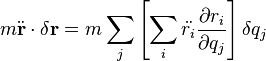 m{\ddot  {{\mathbf  {r}}}}\cdot \delta {\mathbf  {r}}=m\sum _{j}\left[\sum _{i}{\ddot  {r_{i}}}{\partial r_{i} \over \partial q_{j}}\right]\delta q_{j}