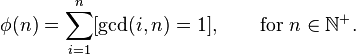 \phi (n)=\sum _{{i=1}}^{{n}}[\gcd(i,n)=1],\qquad {\text{for }}n\in {\mathbb  N}^{+}.