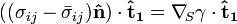 ((\sigma _{{ij}}-{\bar  {\sigma }}_{{ij}}){\mathbf  {{\hat  {n}}}})\cdot {\mathbf  {{\hat  {t}}_{1}}}=\nabla _{{\!S}}\gamma \cdot {\mathbf  {{\hat  {t}}_{1}}}