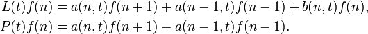 {\begin{aligned}L(t)f(n)&=a(n,t)f(n+1)+a(n-1,t)f(n-1)+b(n,t)f(n),\\P(t)f(n)&=a(n,t)f(n+1)-a(n-1,t)f(n-1).\end{aligned}}