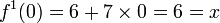 f^{{1}}(0)=6+7\times 0=6=x