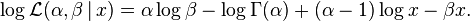 \log {\mathcal  {L}}(\alpha ,\beta \,|\,x)=\alpha \log \beta -\log \Gamma (\alpha )+(\alpha -1)\log x-\beta x.\,