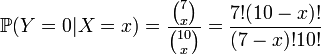 {\mathbb  {P}}(Y=0|X=x)={\frac  {{\binom  7x}}{{\binom  {10}x}}}={\frac  {7!(10-x)!}{(7-x)!10!}}