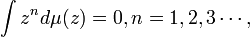 \int z^{n}d\mu (z)=0,n=1,2,3\cdots ,\,