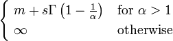 {\begin{cases}\ m+s\Gamma \left(1-{\frac  {1}{\alpha }}\right)&{\text{for }}\alpha >1\\\ \infty &{\text{otherwise}}\end{cases}}