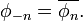 \phi _{{-n}}=\overline {\phi _{n}}.\,