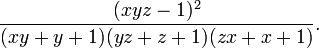 {\frac  {(xyz-1)^{2}}{(xy+y+1)(yz+z+1)(zx+x+1)}}.