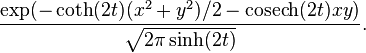 
\frac{\exp(-\coth(2t)(x^2+y^2)/2 - \text{cosech}(2t)xy)}{\sqrt{2\pi\sinh(2t)}}.
