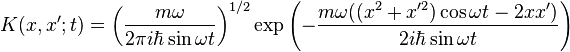 K(x,x';t)=\left({\frac  {m\omega }{2\pi i\hbar \sin \omega t}}\right)^{{1/2}}\exp \left(-{\frac  {m\omega ((x^{2}+x'^{2})\cos \omega t-2xx')}{2i\hbar \sin \omega t}}\right)