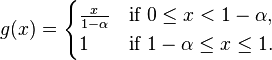 g(x)={\begin{cases}{\frac  {x}{1-\alpha }}&{\text{if }}0\leq x<1-\alpha ,\\1&{\text{if }}1-\alpha \leq x\leq 1.\end{cases}}