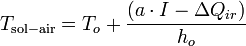 T_{{\mathrm  {sol-air}}}=T_{o}+{\frac  {(a\cdot I-\Delta Q_{{ir}})}{h_{o}}}