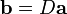 {\mathbf  {b}}=D{\mathbf  {a}}