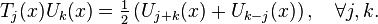 T_{j}(x)U_{k}(x)={\tfrac  {1}{2}}\left(U_{{j+k}}(x)+U_{{k-j}}(x)\right),\quad \forall j,k.