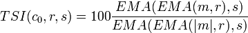 TSI(c_{0},r,s)=100{\frac  {EMA(EMA(m,r),s)}{EMA(EMA(|m|,r),s)}}