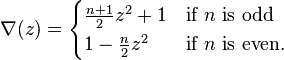 \nabla (z)={\begin{cases}{\frac  {n+1}{2}}z^{2}+1&{\text{if }}n{\text{ is odd}}\\1-{\frac  {n}{2}}z^{2}&{\text{if }}n{\text{ is even.}}\\\end{cases}}