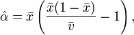 {\hat  {\alpha }}={\bar  {x}}\left({\frac  {{\bar  {x}}(1-{\bar  {x}})}{{\bar  {v}}}}-1\right),