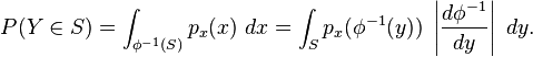 P(Y\in S)=\int _{{\phi ^{{-1}}(S)}}p_{x}(x)~dx=\int _{S}p_{x}(\phi ^{{-1}}(y))~\left|{\frac  {d\phi ^{{-1}}}{dy}}\right|~dy.