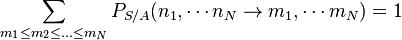 \sum _{{m_{1}\leq m_{2}\leq \dots \leq m_{N}}}P_{{S/A}}(n_{1},\cdots n_{N}\rightarrow m_{1},\cdots m_{N})=1