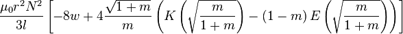 {\frac  {\mu _{0}r^{{2}}N^{{2}}}{3l}}\left[-8w+4{\frac  {{\sqrt  {1+m}}}{m}}\left(K\left({\sqrt  {{\frac  {m}{1+m}}}}\right)-\left(1-m\right)E\left({\sqrt  {{\frac  {m}{1+m}}}}\right)\right)\right]