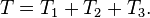 T=T_{1}+T_{2}+T_{3}.