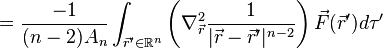 ={\frac  {-1}{(n-2)A_{n}}}\int _{{{\vec  {r}}'\in {\mathbb  {R}}^{n}}}^{{}}\left(\nabla _{{{\vec  {r}}}}^{2}{\frac  {1}{|{\vec  {r}}-{\vec  {r}}'|^{{n-2}}}}\right){\vec  {F}}({\vec  {r}}')d\tau '