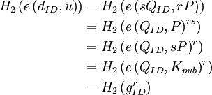 {\begin{aligned}H_{2}\left(e\left(d_{{ID}},u\right)\right)&=H_{2}\left(e\left(sQ_{{ID}},rP\right)\right)\\&=H_{2}\left(e\left(Q_{{ID}},P\right)^{{rs}}\right)\\&=H_{2}\left(e\left(Q_{{ID}},sP\right)^{r}\right)\\&=H_{2}\left(e\left(Q_{{ID}},K_{{pub}}\right)^{r}\right)\\&=H_{2}\left(g_{{ID}}^{r}\right)\\\end{aligned}}