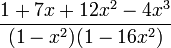 {\frac  {1+7x+12x^{2}-4x^{3}}{(1-x^{2})(1-16x^{2})}}