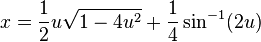 x={1 \over 2}u{\sqrt  {1-4u^{2}}}+{1 \over 4}\sin ^{{-1}}(2u)\,