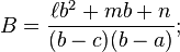 B={\frac  {\ell b^{2}+mb+n}{(b-c)(b-a)}};