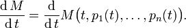 {\operatorname {d}M \over \operatorname {d}t}={\frac  {\operatorname d}{\operatorname dt}}M{\bigl (}t,p_{1}(t),\ldots ,p_{n}(t){\bigr )}.