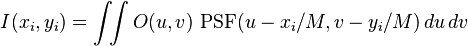 I(x_{i},y_{i})=\int \!\!\int O(u,v)~{\mathrm  {PSF}}(u-x_{i}/M,v-y_{i}/M)\,du\,dv