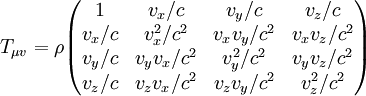 T_{{{\mu }v}}=\rho {\begin{pmatrix}1&v_{x}/c&v_{y}/c&v_{z}/c\\v_{x}/c&v_{x}^{2}/c^{2}&v_{x}v_{y}/c^{2}&v_{x}v_{z}/c^{2}\\v_{y}/c&v_{y}v_{x}/c^{2}&v_{y}^{2}/c^{2}&v_{y}v_{z}/c^{2}\\v_{z}/c&v_{z}v_{x}/c^{2}&v_{z}v_{y}/c^{2}&v_{z}^{2}/c^{2}\end{pmatrix}}