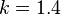 k=1.4