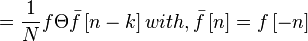 ={\frac  {1}{N}}f\Theta {\bar  {f}}\left[n-k\right]with,{\bar  {f}}\left[n\right]=f\left[-n\right]