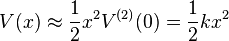 V(x)\approx {\frac  {1}{2}}x^{2}V^{{(2)}}(0)={\frac  {1}{2}}kx^{2}